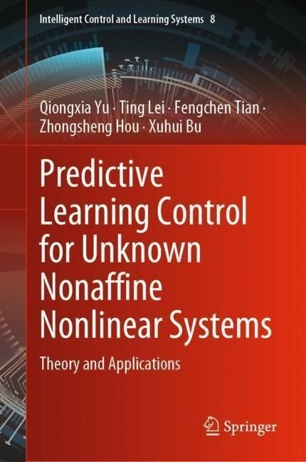 Predictive Learning Control for Unknown Nonaffine Nonlinear Systems: Theory and Applications (Hardcover, 2023)