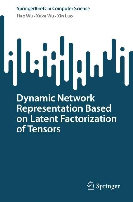 Dynamic Network Representation Based on Latent Factorization of Tensors (Paperback)
