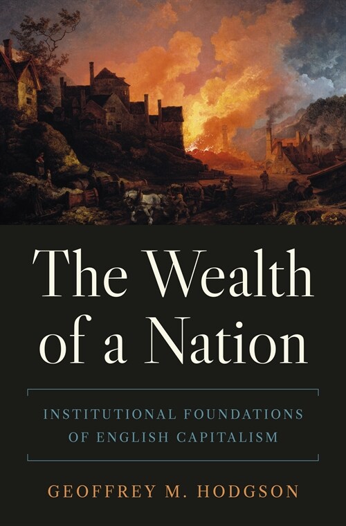 The Wealth of a Nation: Institutional Foundations of English Capitalism (Hardcover)