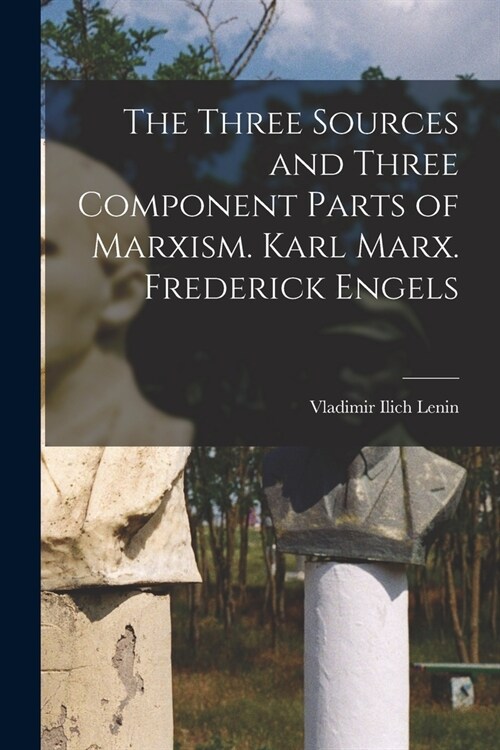 The Three Sources and Three Component Parts of Marxism. Karl Marx. Frederick Engels (Paperback)