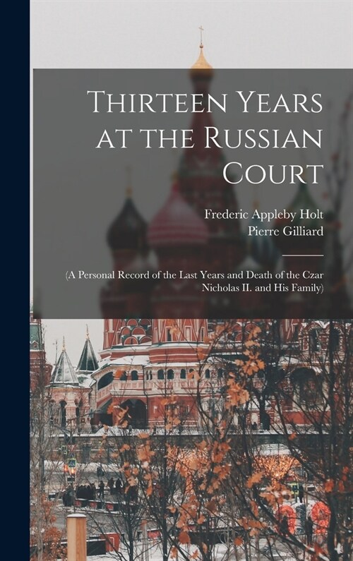 Thirteen Years at the Russian Court: (a Personal Record of the Last Years and Death of the Czar Nicholas II. and his Family) (Hardcover)