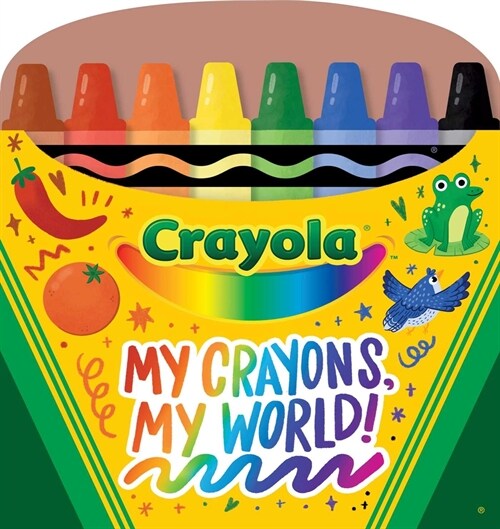 Crayola: My Crayons, My World! (a Crayola Crayon Shaped Novelty Board Book for Toddlers) (Board Books)