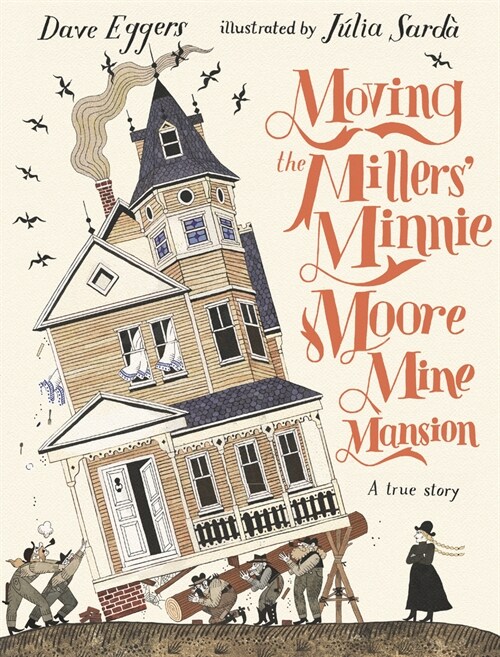 Moving the Millers Minnie Moore Mine Mansion: A True Story (Hardcover)
