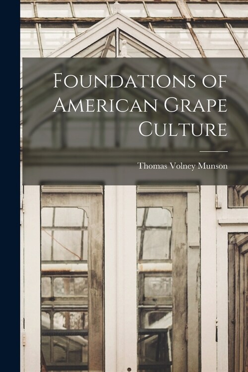 Foundations of American Grape Culture (Paperback)