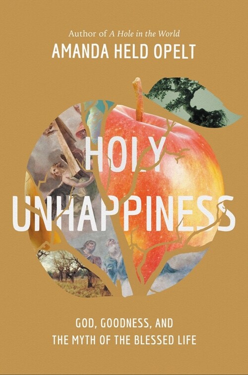 Holy Unhappiness: God, Goodness, and the Myth of the Blessed Life (Hardcover)