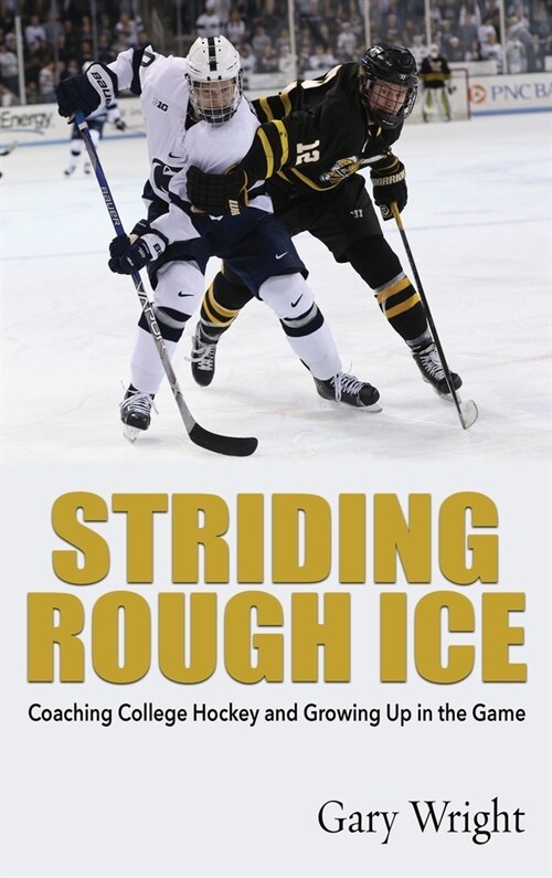 Striding Rough Ice: Coaching College Hockey and Growing Up in The Game (Hardcover)