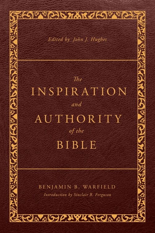 The Inspiration and Authority of the Bible: Revised and Enhanced (Paperback)
