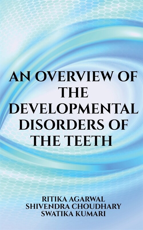An overview of the developmental disorders of the teeth (Paperback)