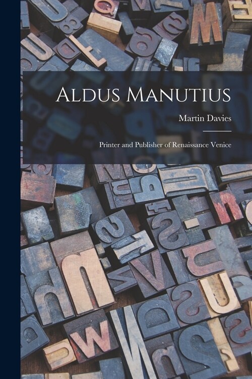 Aldus Manutius: Printer and Publisher of Renaissance Venice (Paperback)