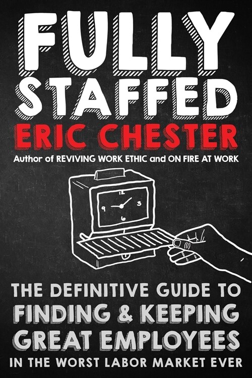 Fully Staffed: The Definitive Guide to Finding & Keeping Great Employees (Paperback)