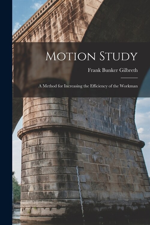 Motion Study: A Method for Increasing the Efficiency of the Workman (Paperback)