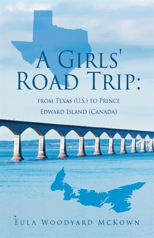 A Girls Road Trip: from Texas (U.S.) to Prince Edward Island (Canada) (Paperback)