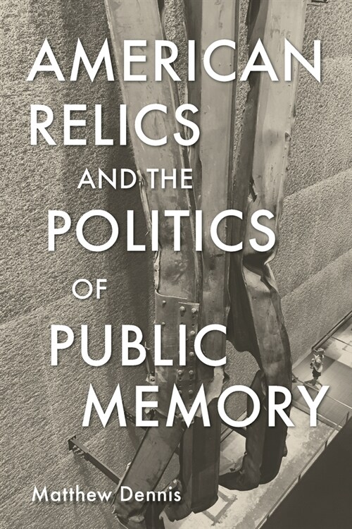 American Relics and the Politics of Public Memory (Paperback)