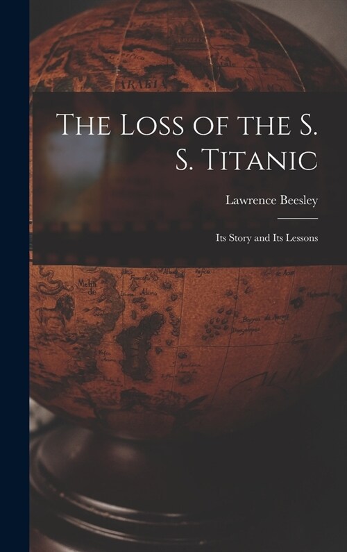 The Loss of the S. S. Titanic: Its Story and Its Lessons (Hardcover)