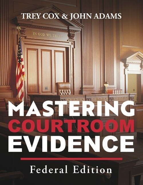 Mastering Courtroom Evidence: Federal Edition (Paperback)