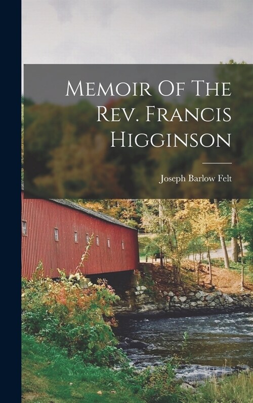 Memoir Of The Rev. Francis Higginson (Hardcover)