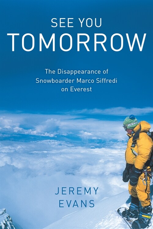 See You Tomorrow: The Disappearance of Snowboarder Marco Siffredi on Everest (Paperback)