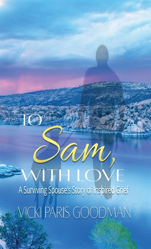 To Sam, With Love: A Surviving Spouses Story of Inspired Grief (Hardcover)