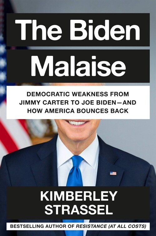 The Biden Malaise: How America Bounces Back from Joe Bidens Dismal Repeat of the Jimmy Carter Years (Hardcover)