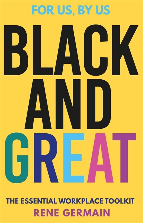 Black and Great : The Essential Workplace Toolkit An inspiring read from start to finish.- Selina Flavius (Paperback)