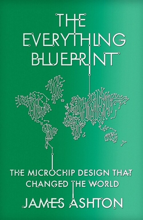 The Everything Blueprint : The Microchip Design that Changed the World (Hardcover)