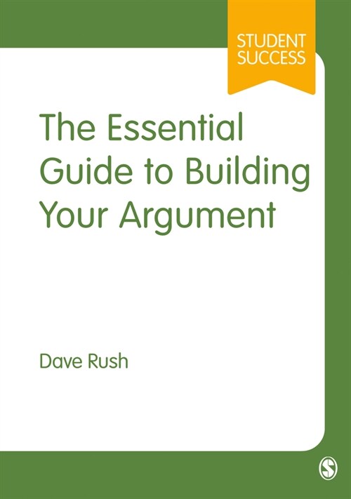 The Essential Guide to Building Your Argument (Paperback)