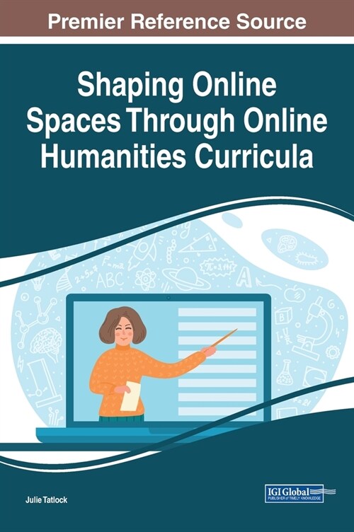 Shaping Online Spaces Through Online Humanities Curricula (Hardcover)