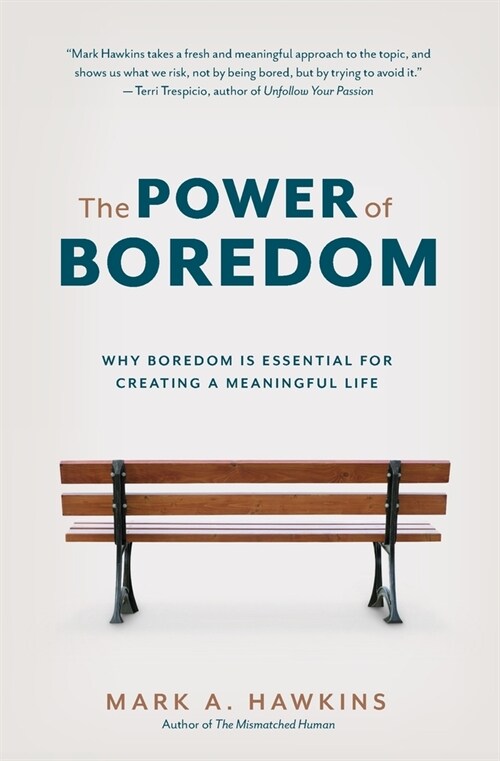 The Power of Boredom: Why Boredom is Essential for Creating a Meaningful Life (Paperback)