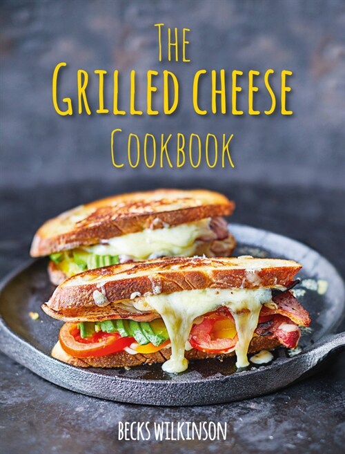 The Grilled Cheese Cookbook (Hardcover)