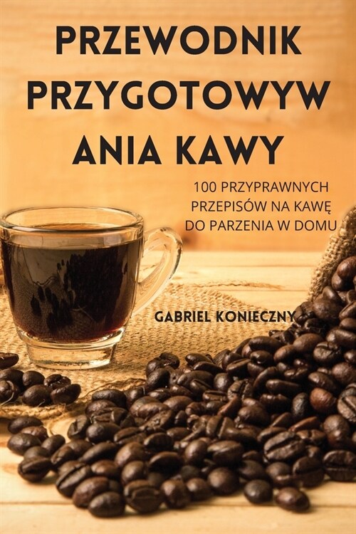 Przewodnik Przygotowyw Ania Kawy (Paperback)