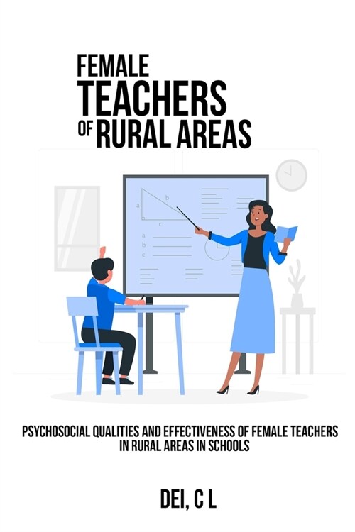 Psychosocial qualities and effectiveness of female teachers in rural areas in schools (Paperback)