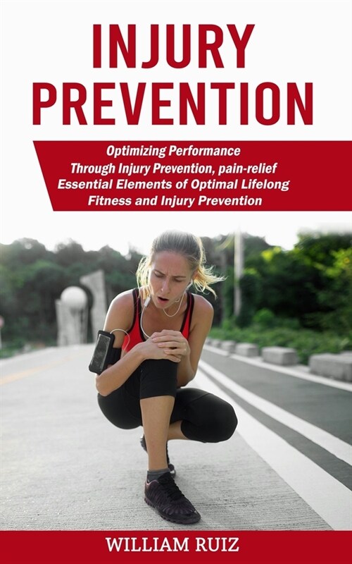 Injury Prevention: Optimizing Performance Through Injury Prevention, pain-relief (Essential Elements of Optimal Lifelong Fitness and Inju (Paperback)
