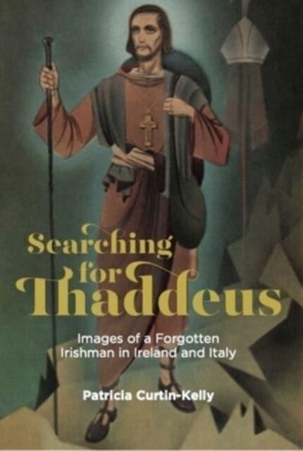 Searching for Thaddeus: Images of a Forgotten Irishman in Ireland and Italy (Hardcover)