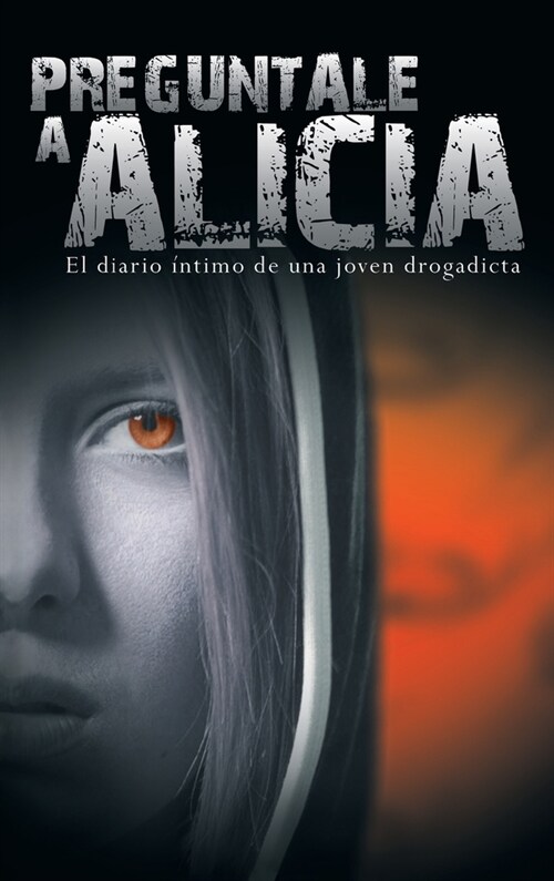 Preguntale a Alicia: El Diario Intimo de Una Joven Drogadicta (Hardcover)