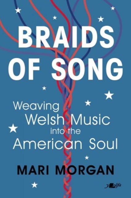 Braids of Song : Weaving Welsh Music into the American Soul (Paperback)