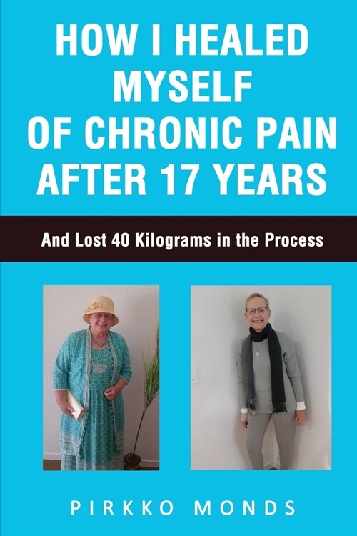 How I Healed Myself of Chronic Pain after 17 Years (Paperback)