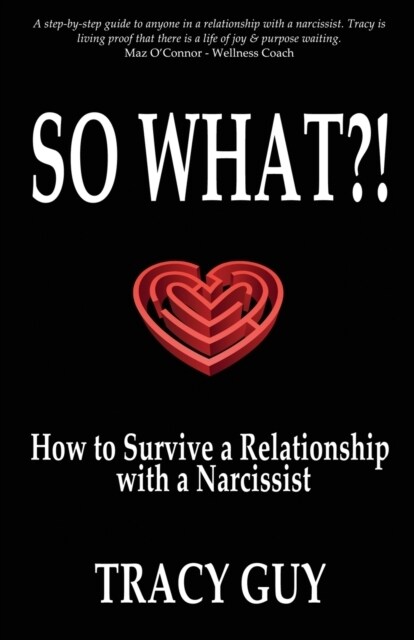 So What?!: How to Survive a Relationship with a Narcissist (Paperback)