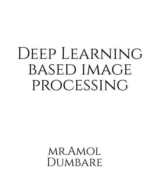 Deep Learning based Image Processing (Paperback)