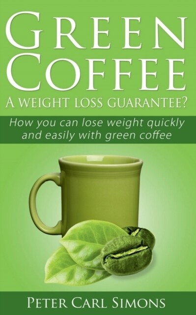 Green Coffee - A weight loss guarantee? (Paperback)