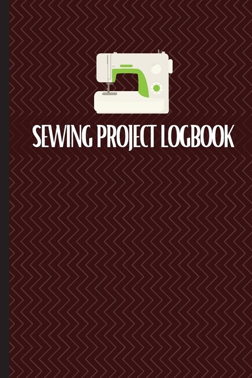 Sewing Project Logbook: Keep Track of Your Service Dressmaking Journal To Keep Record of Sewing Projects (Paperback)