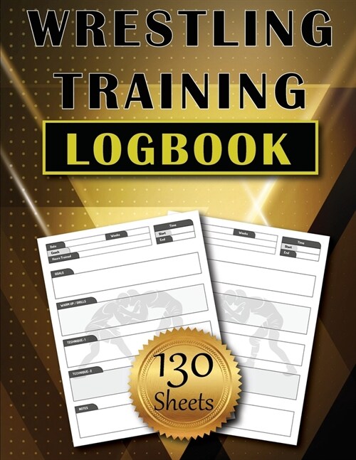 Wrestling Training LogBook: 130 Sheets to Track and Record Training Techniques Simple and Modern Wrestler Journal Amazing Gift (Paperback)