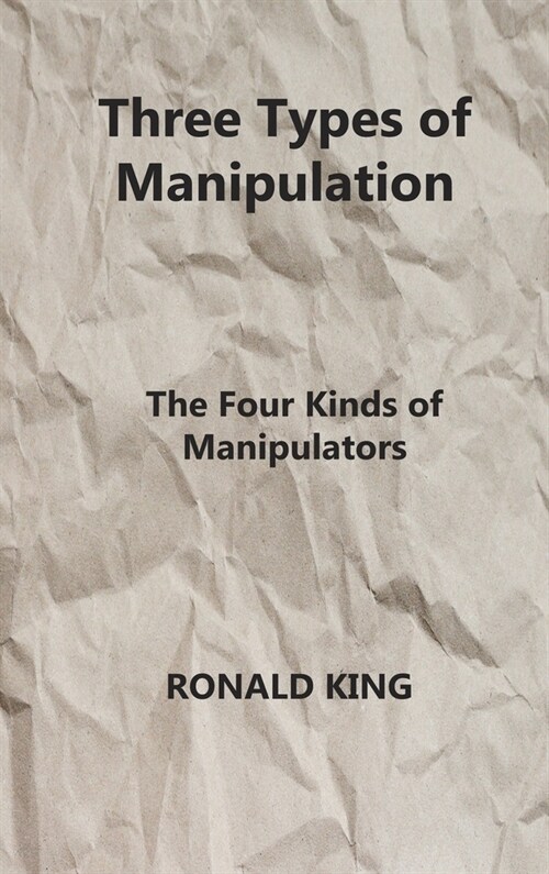 Three Types of Manipulation: The Four Kinds of Manipulators (Hardcover)