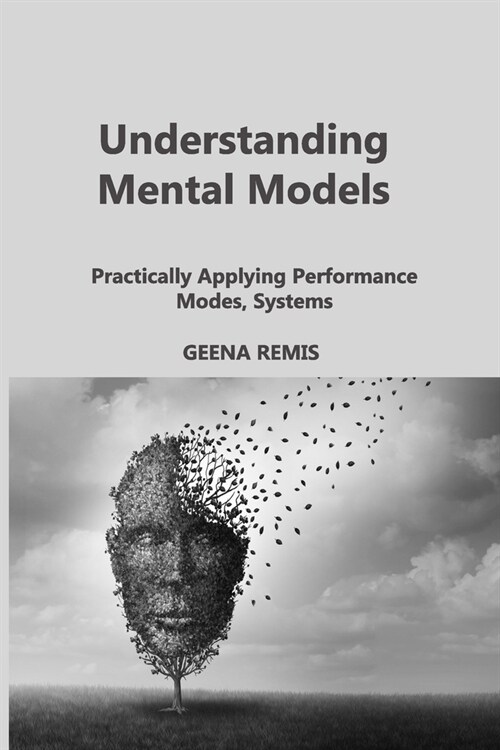 Understanding Mental Models: Practically Applying Performance Modes, Systems (Paperback)