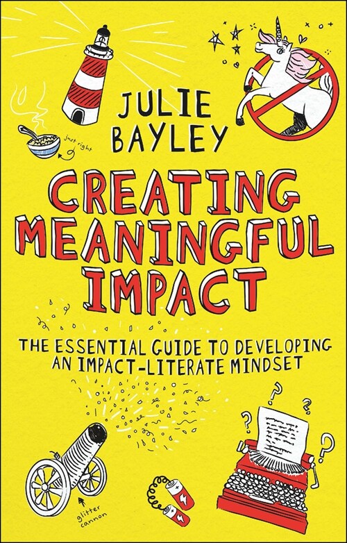 Creating Meaningful Impact : The Essential Guide to Developing an Impact-Literate Mindset (Paperback)