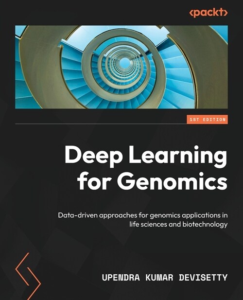 Deep Learning for Genomics: Data-driven approaches for genomics applications in life sciences and biotechnology (Paperback)