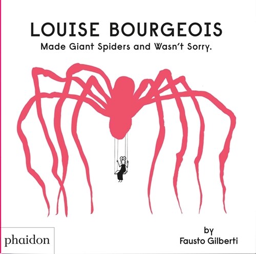 Louise Bourgeois Made Giant Spiders and Wasnt Sorry. (Hardcover)