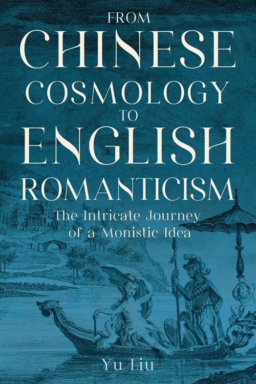 From Chinese Cosmology to English Romanticism: The Intricate Journey of a Monistic Idea (Hardcover)