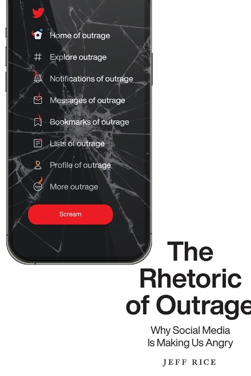 The Rhetoric of Outrage: Why Social Media Is Making Us Angry (Hardcover)