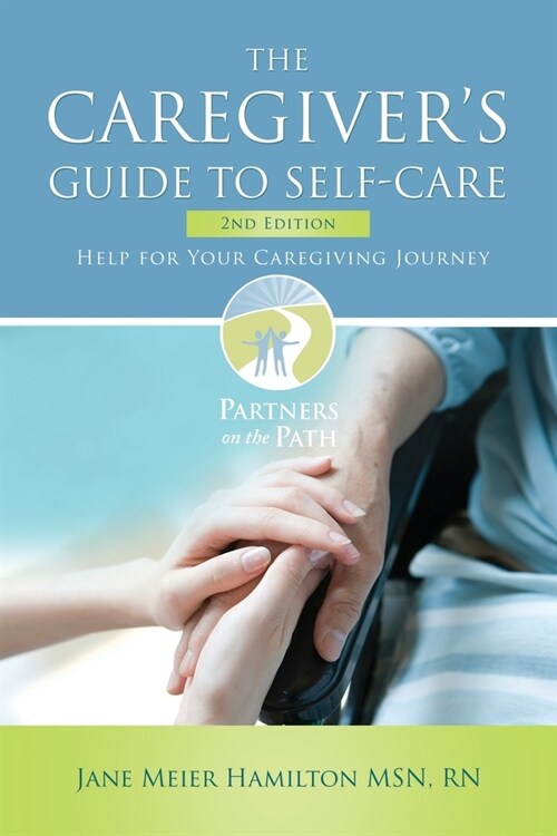 The Caregivers Guide to Self-Care: 2nd Edition (Paperback)