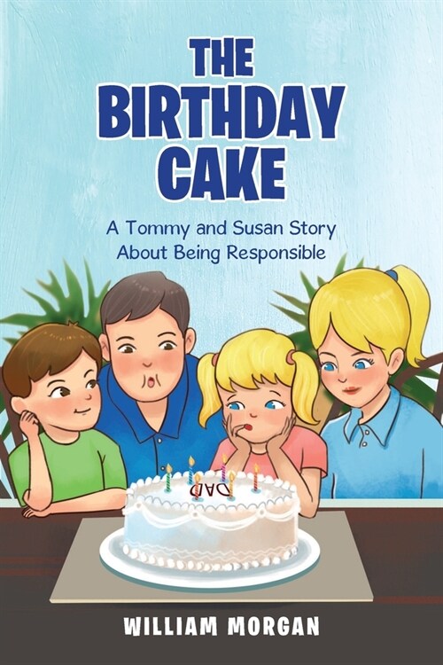 The Birthday Cake: A Tommy and Susan Story About Being Responsible (Paperback)
